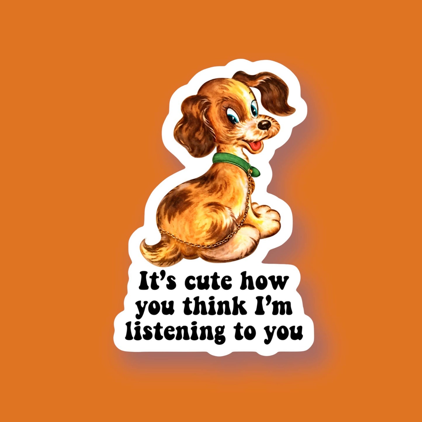 It’s Cute How You Think I’m Listening to You Dog Sticker