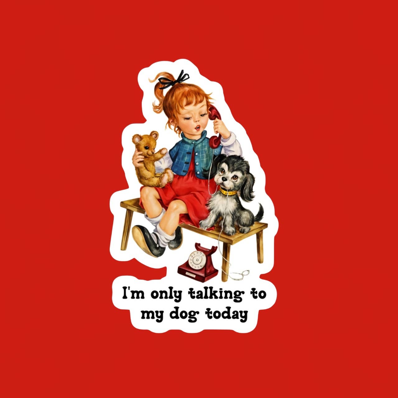 I’m Only Talking to My Dog Today Sticker