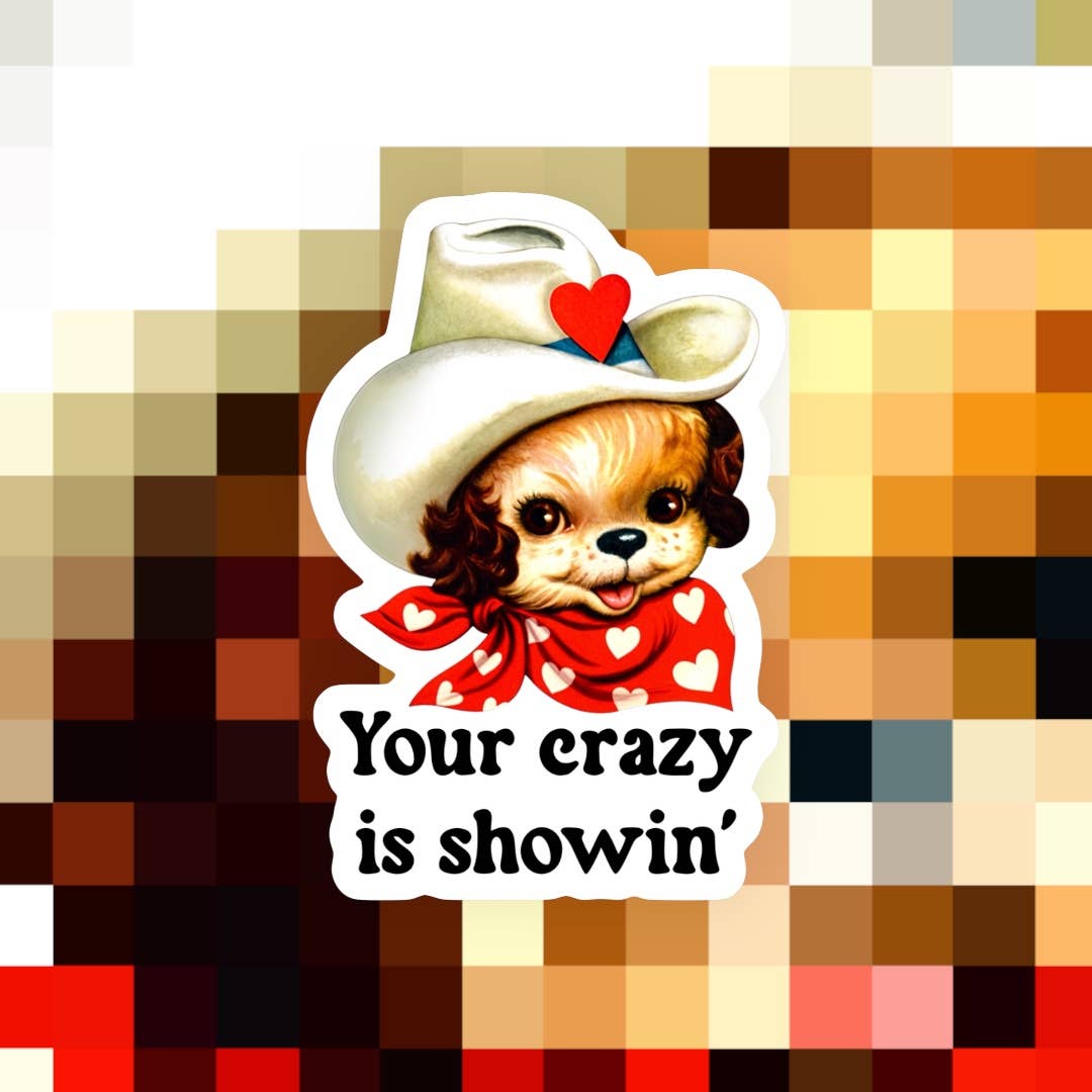 Your Crazy is Showin’ Western Sticker