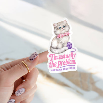 I’m Actually the Problem & I Love that For Me Sticker