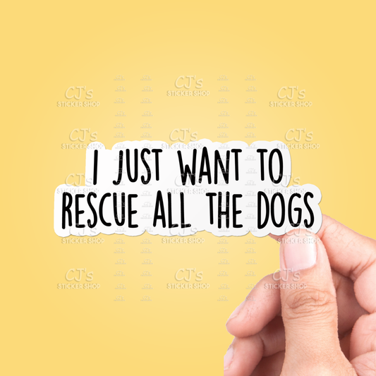 I Just Want To Rescue All The Dogs Sticker Vinyl Decal