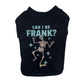 Can I Be Frank Dog Tee