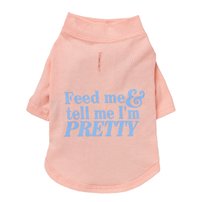 "Feed Me & Tell Me Im Pretty" Dog T-shirt