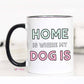 Home Is Where my Dog Is Coffee Mug