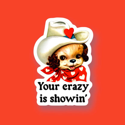 Your Crazy is Showin’ Western Sticker