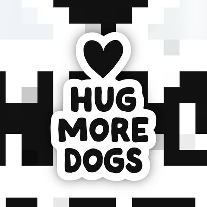 Hug More Dogs Sticker