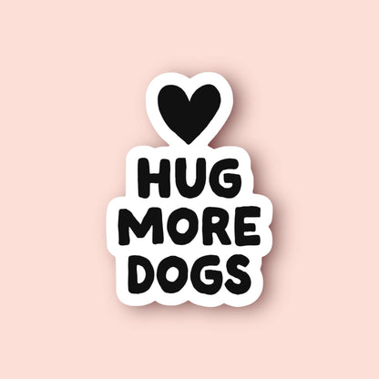 Hug More Dogs Sticker