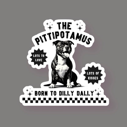Pittipotamus Pitbull Born to Dilly Dally Sticker