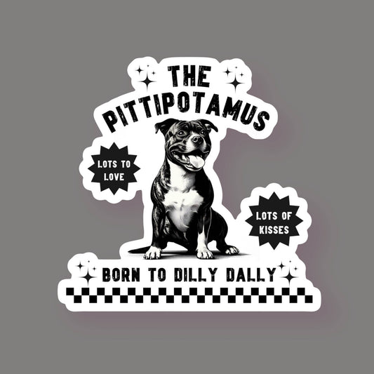 Pittipotamus Pitbull Born to Dilly Dally Sticker