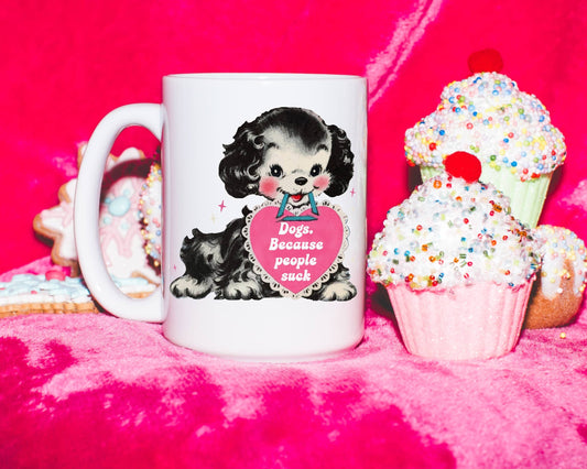 Dogs Because People Suck Coffee Mug: 15 oz