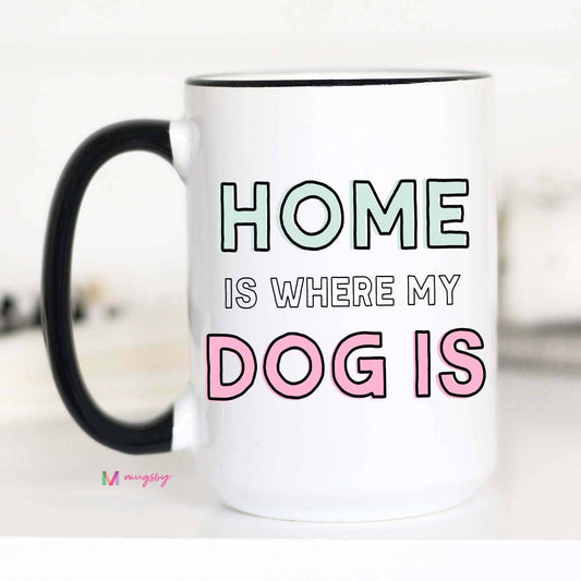 Home Is Where my Dog Is - Coffee Mug