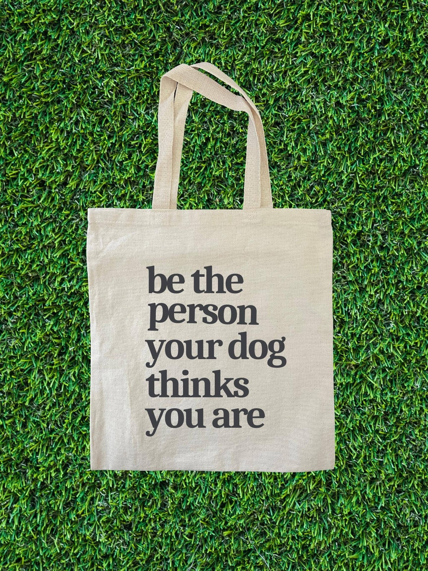 Be The Person Your Dog Thinks You Are Tote Bag